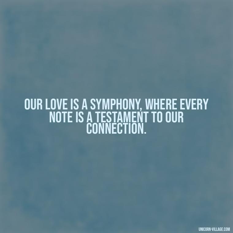 Our love is a symphony, where every note is a testament to our connection. - I Want To Make Love To You Quotes For Him