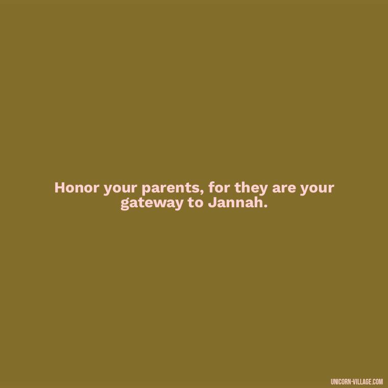 Honor your parents, for they are your gateway to Jannah. - Islamic Quotes About Family