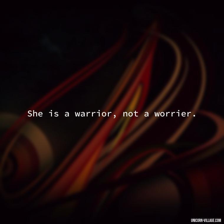 She is a warrior, not a worrier. - Woman Hustle Quotes