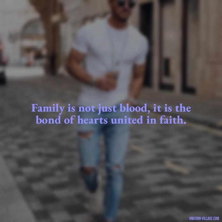 Family is not just blood, it is the bond of hearts united in faith. - Islamic Quotes About Family