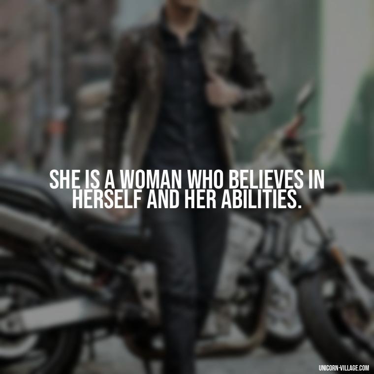 She is a woman who believes in herself and her abilities. - Woman Hustle Quotes