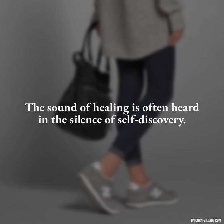 The sound of healing is often heard in the silence of self-discovery. - Hurt In Silence Quotes