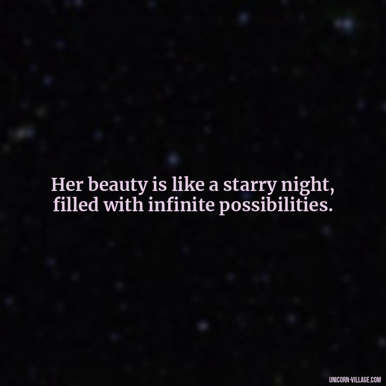 Her beauty is like a starry night, filled with infinite possibilities. - Beautiful Queen Quotes For Her
