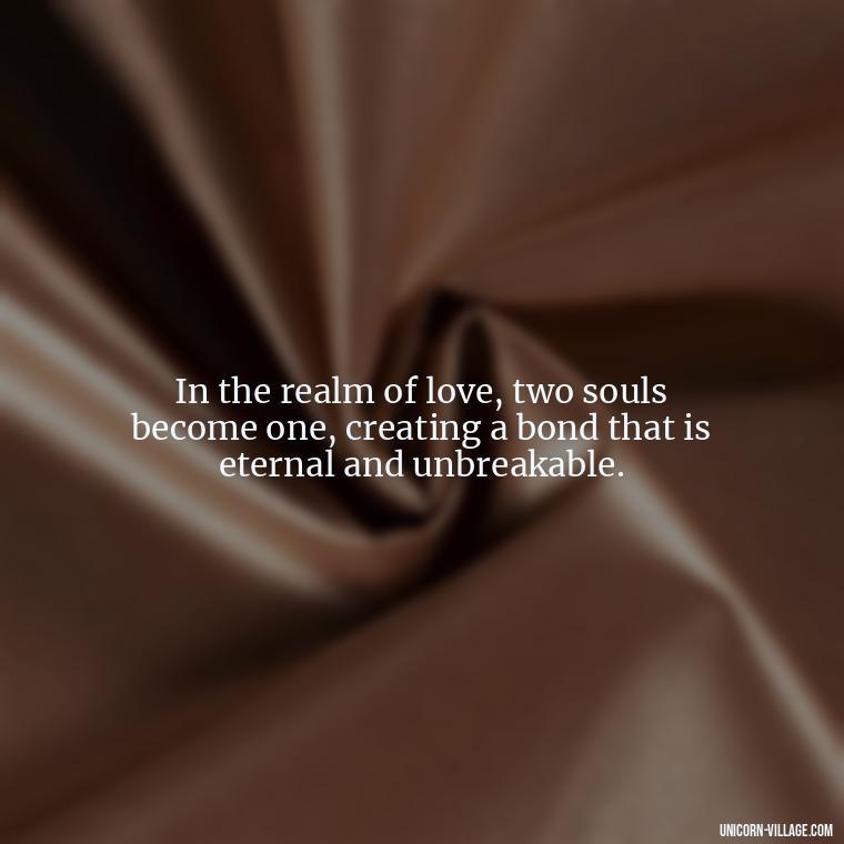 In the realm of love, two souls become one, creating a bond that is eternal and unbreakable. - Two Souls Quotes