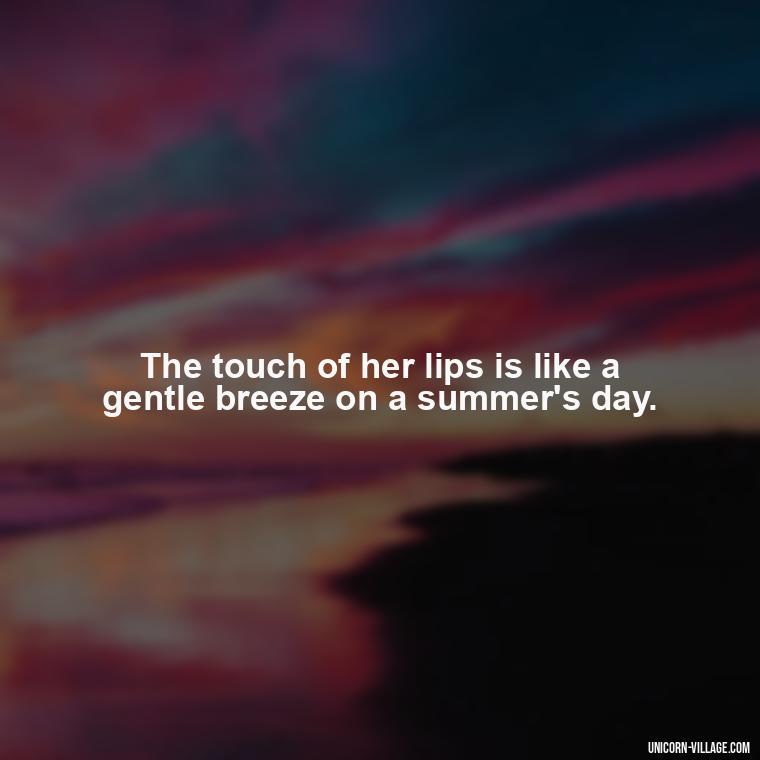 The touch of her lips is like a gentle breeze on a summer's day. - Lips Quotes For Her