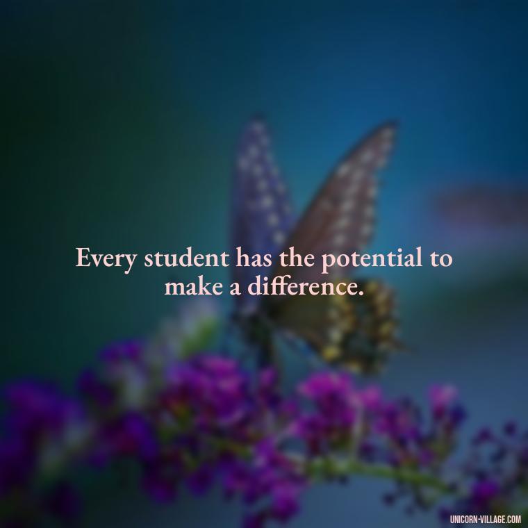 Every student has the potential to make a difference. - Student Council Quotes