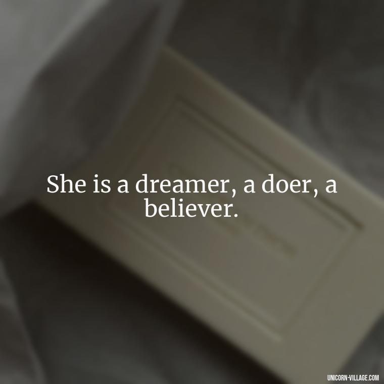 She is a dreamer, a doer, a believer. - Woman Hustle Quotes