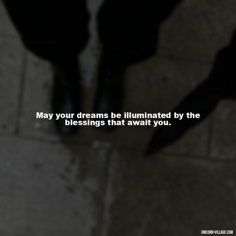 May your dreams be illuminated by the blessings that await you. - Good Night Blessed Quotes