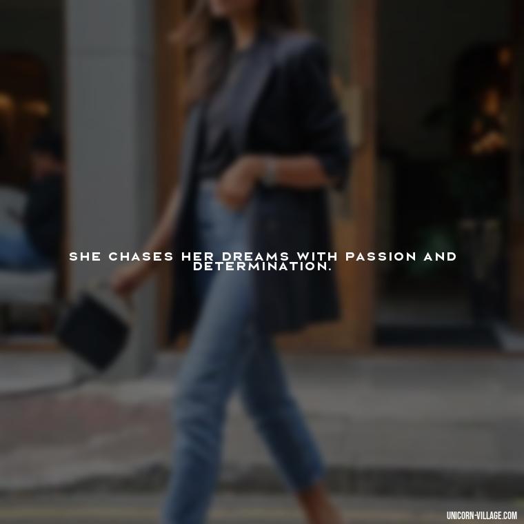 She chases her dreams with passion and determination. - Woman Hustle Quotes