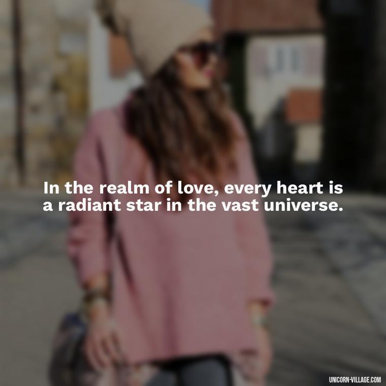 In the realm of love, every heart is a radiant star in the vast universe. - Light Love Quotes