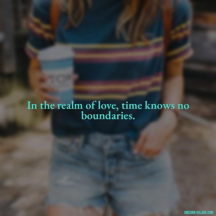 In the realm of love, time knows no boundaries. - Time Pass Love Quotes