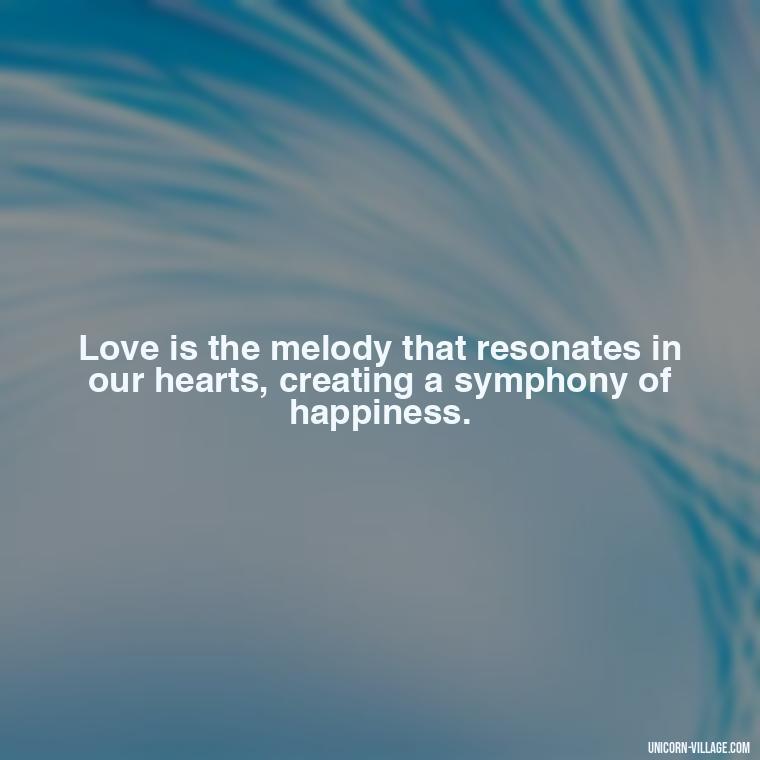 Love is the melody that resonates in our hearts, creating a symphony of happiness. - Japanese Love Quotes