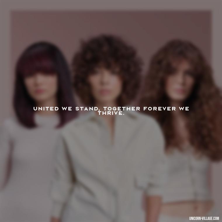 United we stand, together forever we thrive. - Quotes About Together Forever