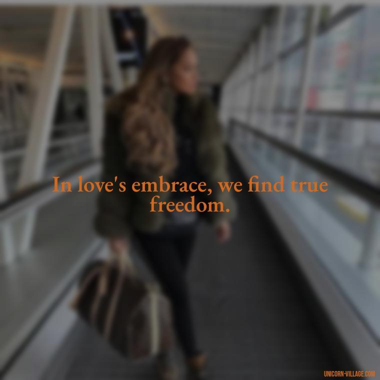 In love's embrace, we find true freedom. - Quotes By Aphrodite
