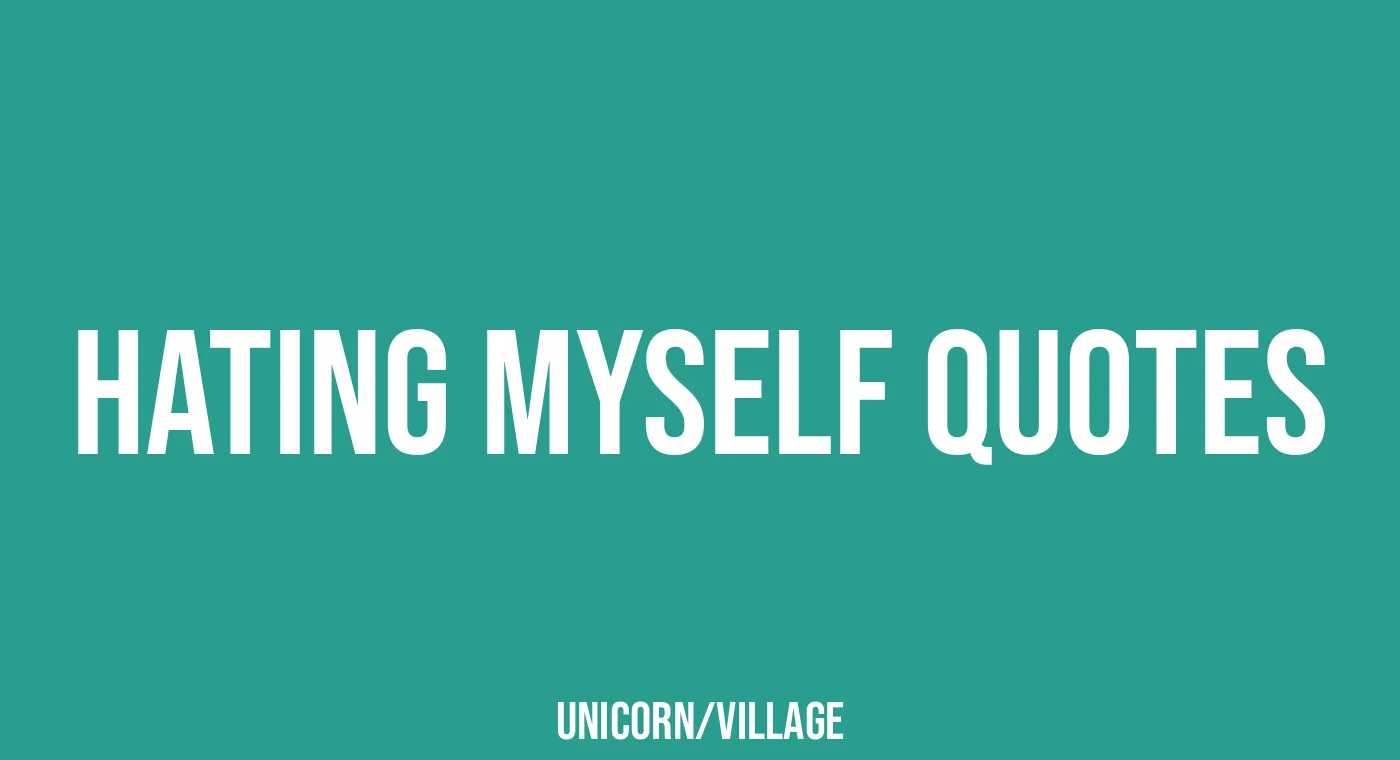 35 Hating Myself Quotes Unicorn Village Unique Homemade Gift Ideas