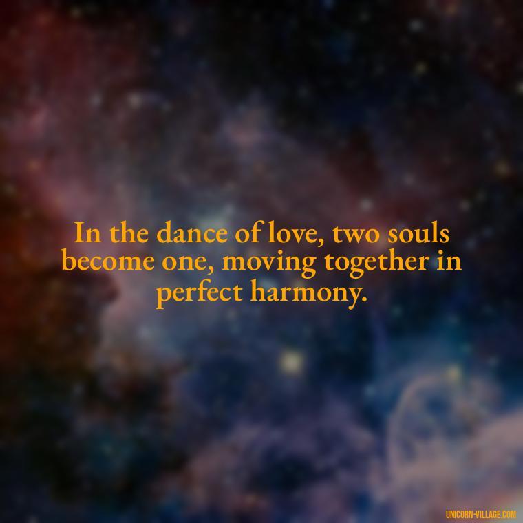 In the dance of love, two souls become one, moving together in perfect harmony. - Two Souls Quotes
