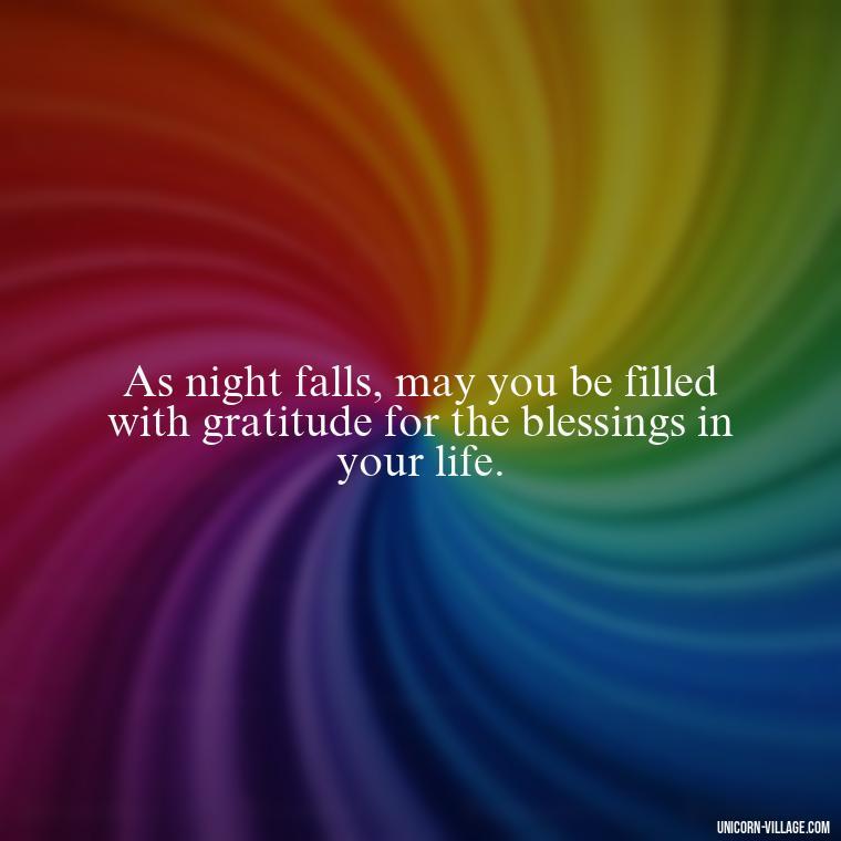 As night falls, may you be filled with gratitude for the blessings in your life. - Good Night Blessed Quotes