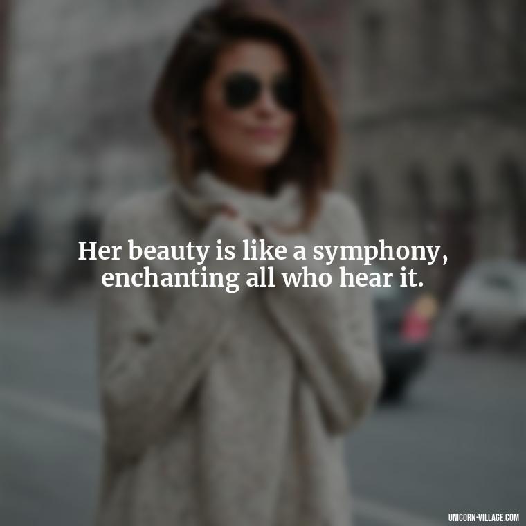 Her beauty is like a symphony, enchanting all who hear it. - Beautiful Queen Quotes For Her