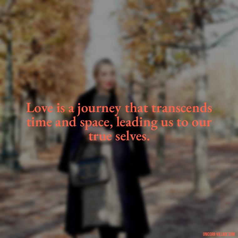 Love is a journey that transcends time and space, leading us to our true selves. - Japanese Love Quotes