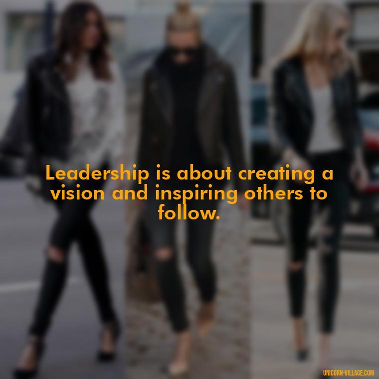 Leadership is about creating a vision and inspiring others to follow. - Student Council Quotes