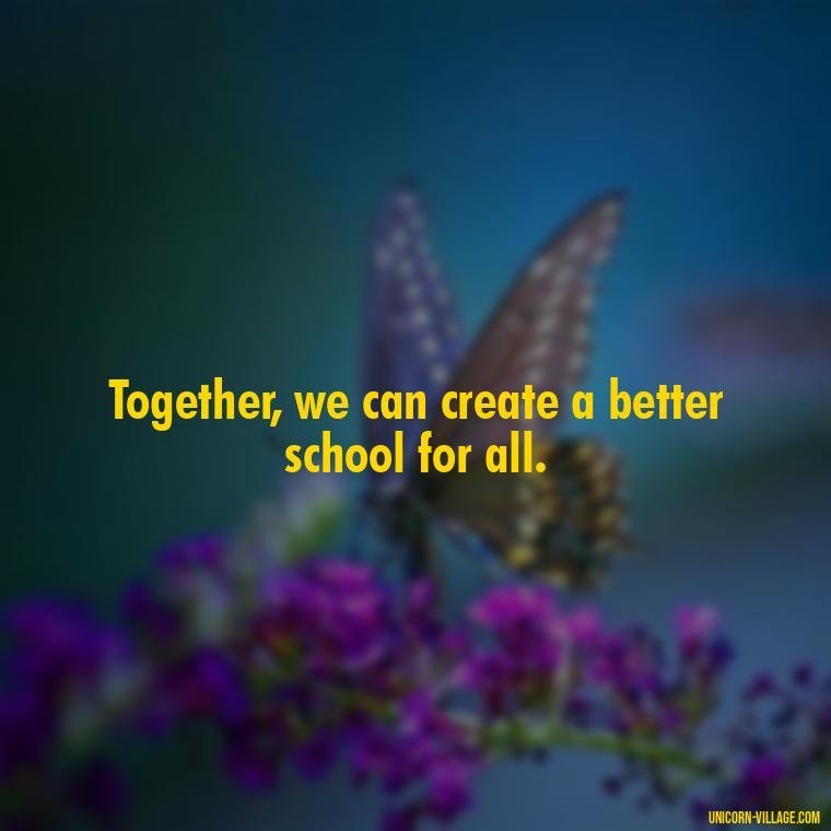 Together, we can create a better school for all. - Student Council Quotes