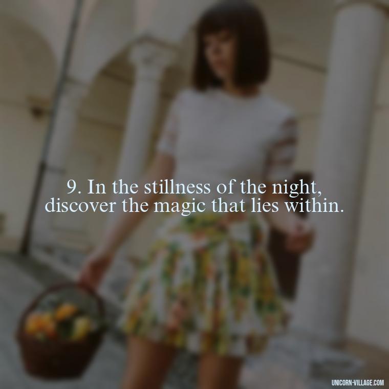 9. In the stillness of the night, discover the magic that lies within. - Another Sleepless Night Quotes