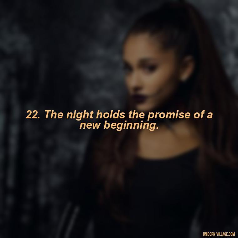 22. The night holds the promise of a new beginning. - Another Sleepless Night Quotes