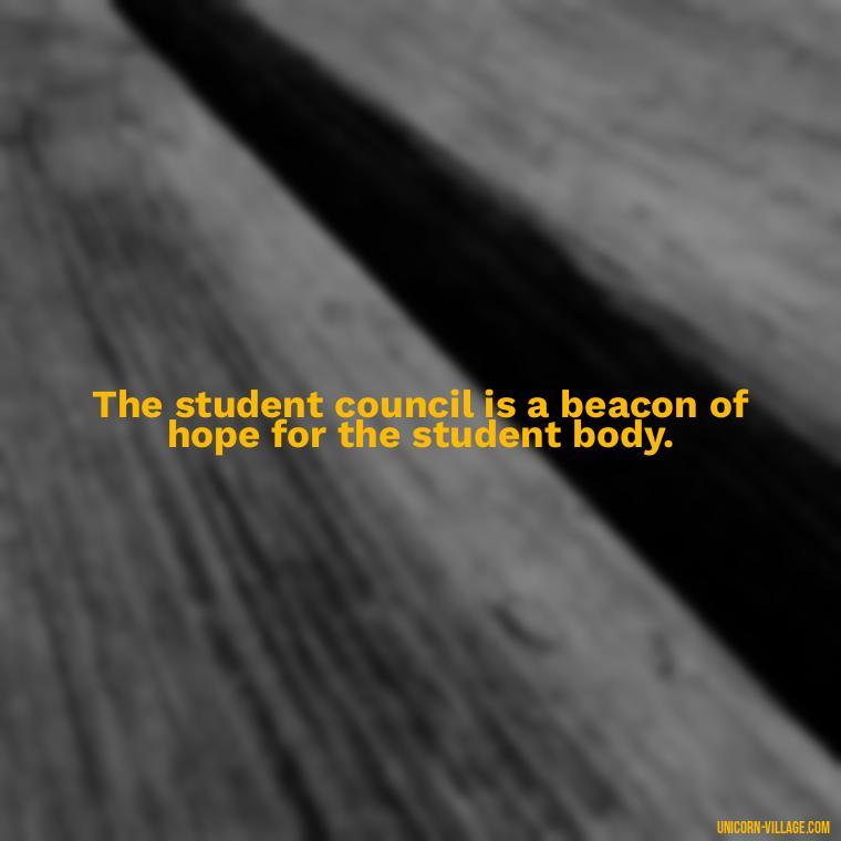 The student council is a beacon of hope for the student body. - Student Council Quotes