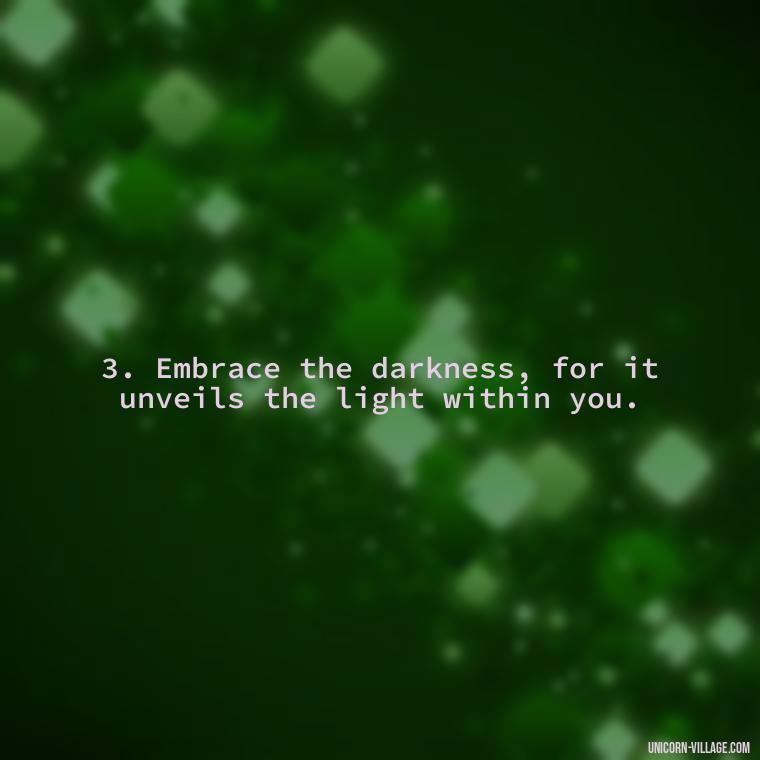 3. Embrace the darkness, for it unveils the light within you. - Another Sleepless Night Quotes