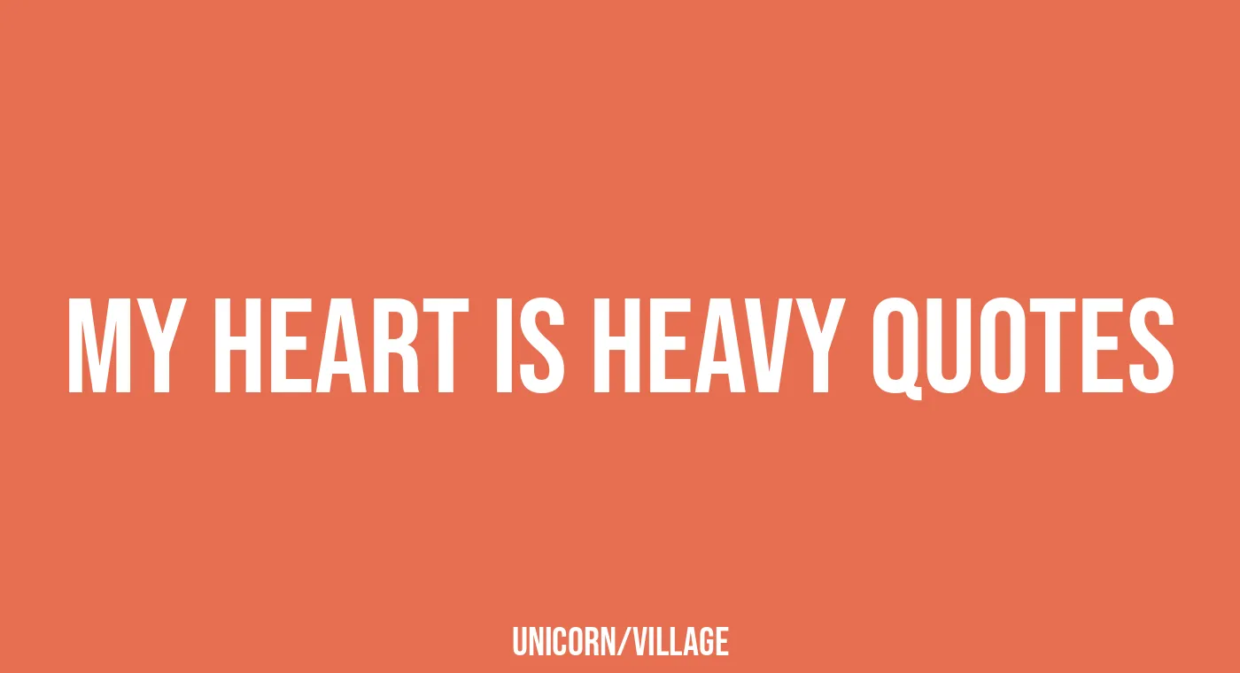 +29 My Heart Is Heavy Quotes — Unicorn Village — Unique Homemade Gift ...