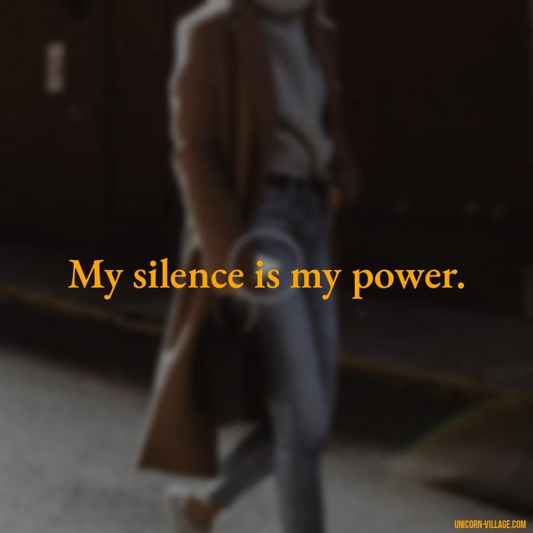 My silence is my power. - Silent Is My Attitude Quotes