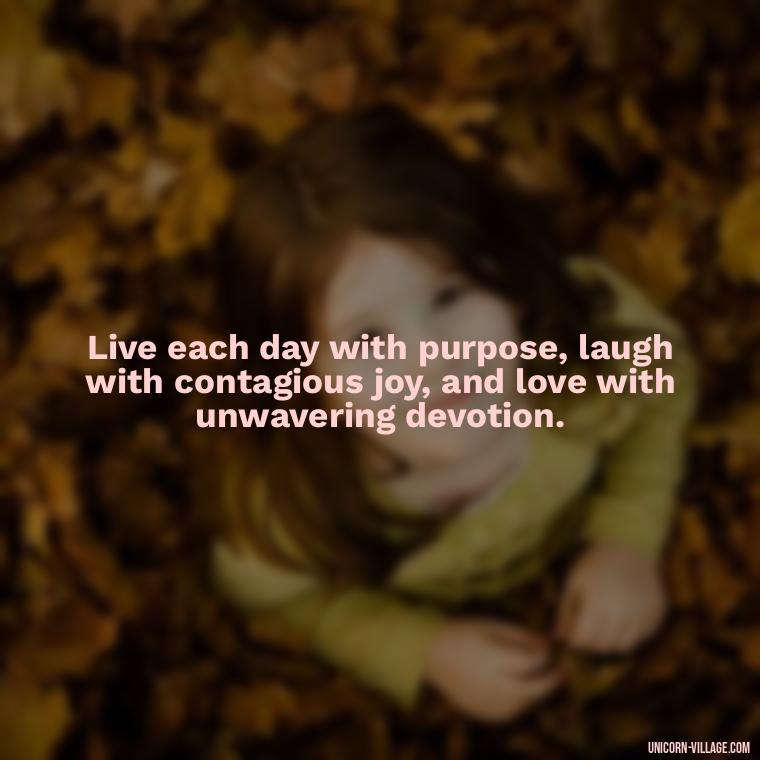 Live each day with purpose, laugh with contagious joy, and love with unwavering devotion. - Live Laugh Love Quotes