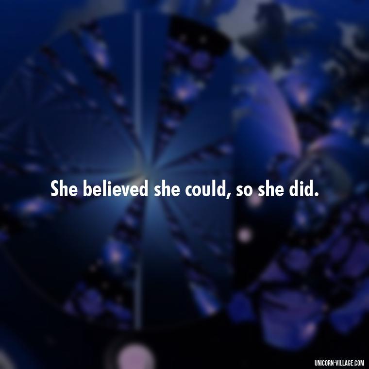 She believed she could, so she did. - Woman Hustle Quotes