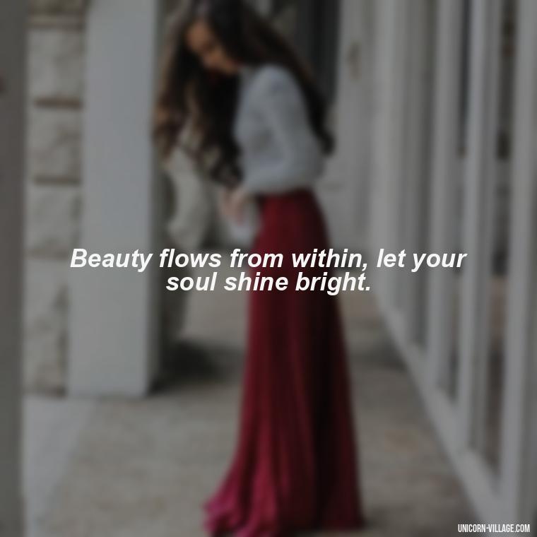 Beauty flows from within, let your soul shine bright. - Quotes By Aphrodite