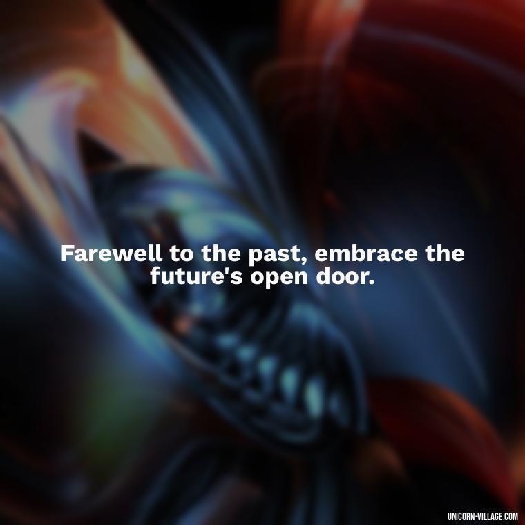 Farewell to the past, embrace the future's open door. - Goodbye 2023 Welcome 2024 Quotes